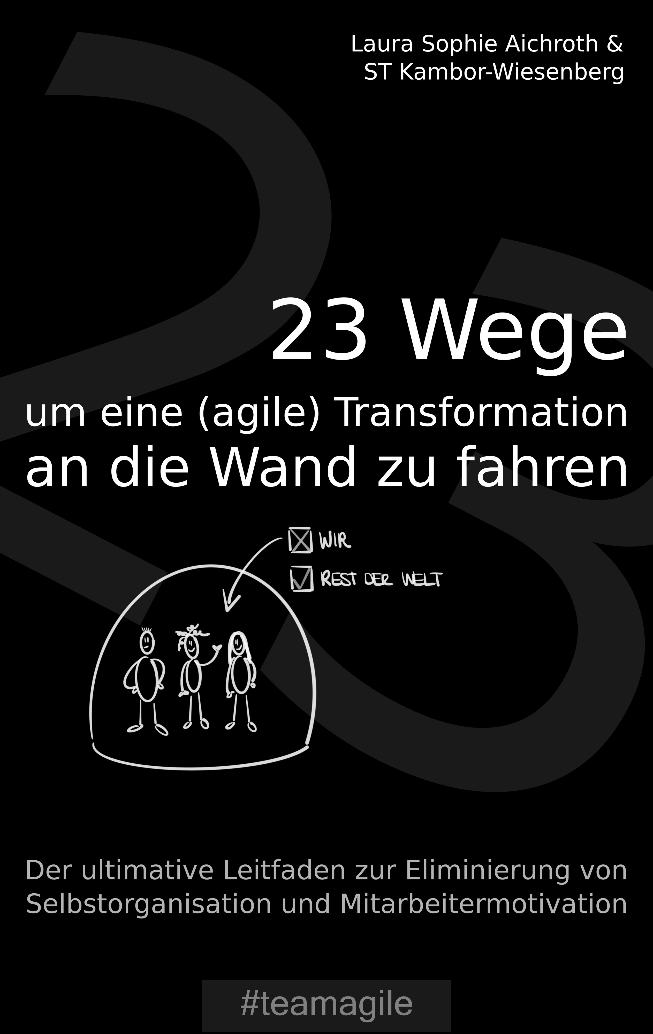 Cover - #teamagile | 23 Wege, um eine (agile) Transformation an die Wand zu fahren.